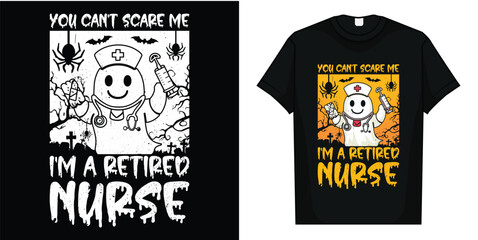 You Can't Scare Me I'm Retired Nurse Halloween Costume Funny T-Shirt, You Can't Scare Me I'm Retired Nurse Halloween Funny T-Shirt