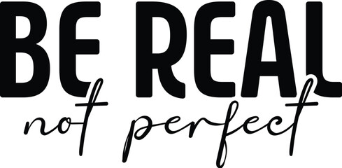 Be Real Not Perfect