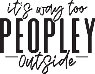 It's Way Too Peopley Outside