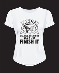 Cancer May Have Started The Fight But I Will Finished It B Typography Vector T-Shirt