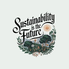 Obraz premium Sustainability is the future typography for t shirt design. environmental t shirt, mug, poster, greetings card design. print ready editable vector eps file. Green ecological recycling t-shirt 