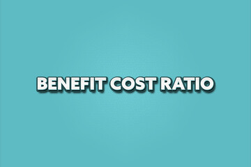 Benefit Cost Ratio.. A Illustration with white text isolated on light green background.
