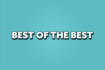 best of the best. A Illustration with white text isolated on light green background.