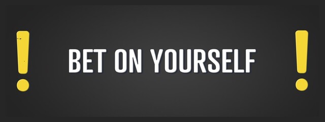Bet on Yourself.. A blackboard with white text. Illustration with grunge text style.