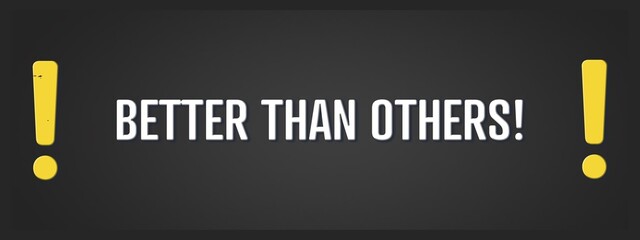 Better than others. A blackboard with white text. Illustration with grunge text style.