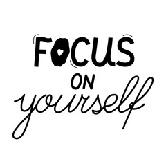Hand drawn vector lettering Focus on yourself isolated on a white background.