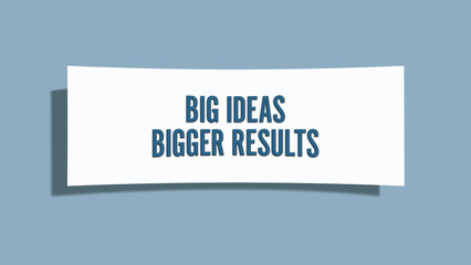 Big Ideas, Bigger Results. A card isolated on blue background.