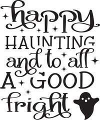 happy haunting and to all a good fright SVG