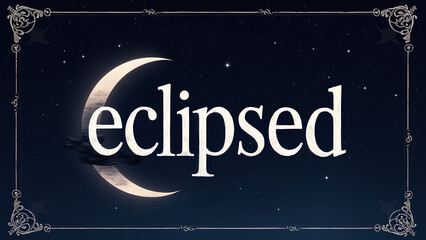 high-contrast illustration of the word "eclipsed" being eclipsed set against a dark starry night sky with a subtle gradient of midnight blue and deep purple hues