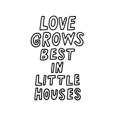 Love Grows Best in Little Houses Typography Print
