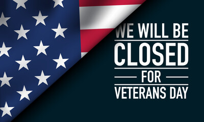 We will be closed for Veterans Day Background Design with American flag.
