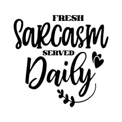 Fresh Sarcasm Served Daily SVG 