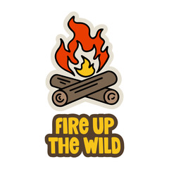 Hand-drawn campfire with Fire Up the Wild text. Creative sticker symbolizing adventure, wilderness, and outdoor spirit. Vector illustration for nature lovers, camping, and exploration.