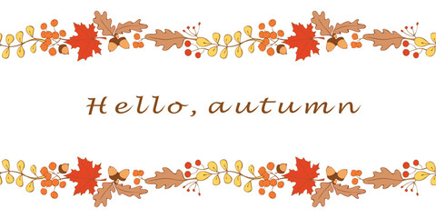 Vector background, frame made of colorful autumn leaves, berries, acorns on edges. Hello autumn - lettering. Horizontal top and bottom edging, border, decoration for seasonal design, happy fall