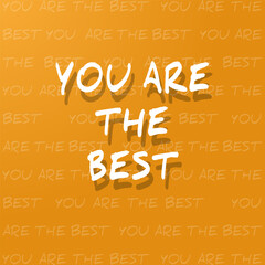 You are the best. Inspirational and motivational quotes vector . Suitable for any needs, both digital and printed, for example: banners, postcards, social networks, messages, etc.
