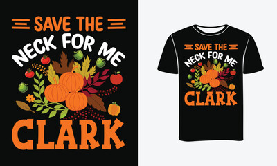 Save the neck for me Clark t-shirt design-Print, Poster . 