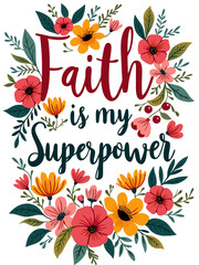 Faith Is My Superpower Christian Quote Typography Art Floral Flower Theme for Christian Women