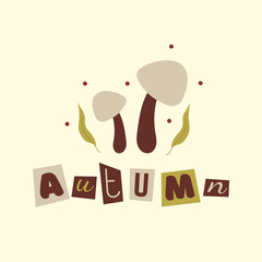Square postcard with two mushrooms, leaves and inscription autumn. Collage lettering with cut out letters.Hand drawn vector illustration in flat, doodle style. Light brown color mushroom.