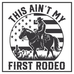 Cowboy-Shirt Aint My First Rodeo Funny Western Horse Riding T-Shirt Design, Cowboy, Cowboy Hat, Cowboy Boots