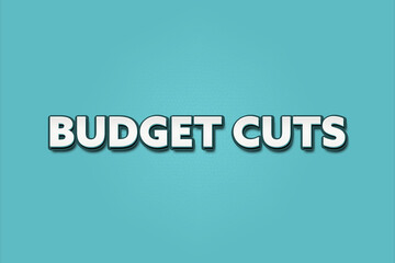 Budget Cuts. A Illustration with white text isolated on light green background.