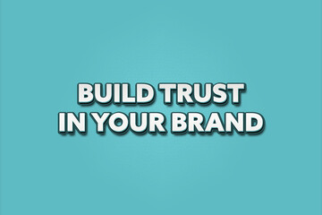 Build trust in your brand.. A Illustration with white text isolated on light green background.