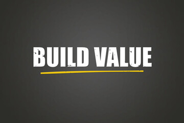 Build Value. A blackboard with white text. Illustration with grunge text style.