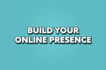 Build your online presence. A Illustration with white text isolated on light green background.