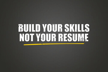 Build your skills not your resume. A blackboard with white text. Illustration with grunge text style.