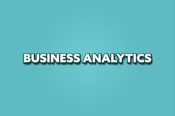 Business analytics. A Illustration with white text isolated on light green background.