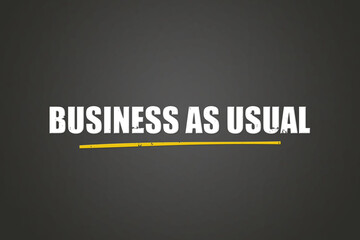Business as Usual. A blackboard with white text. Illustration with grunge text style.
