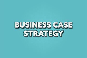 Business Case Strategy. A Illustration with white text isolated on light green background.