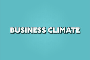 Business Climate. A Illustration with white text isolated on light green background.