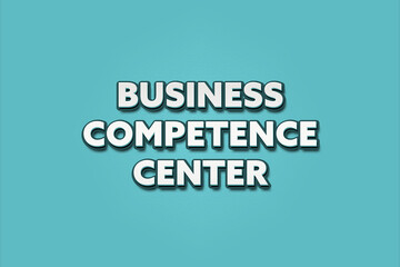 Business Competence Center. A Illustration with white text isolated on light green background.