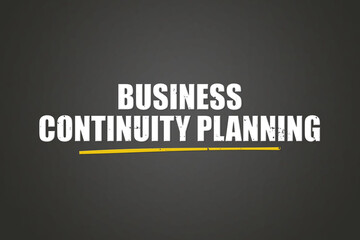 Business Continuity Planning. A blackboard with white text. Illustration with grunge text style.