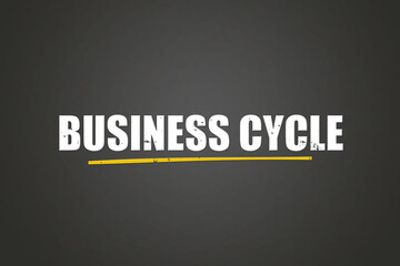 Business Cycle. A blackboard with white text. Illustration with grunge text style.