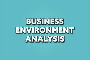 Business Environment Analysis. A Illustration with white text isolated on light green background.