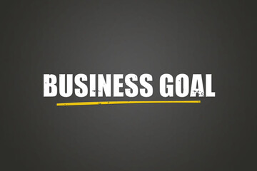 Obraz premium Business Goal. A blackboard with white text. Illustration with grunge text style.