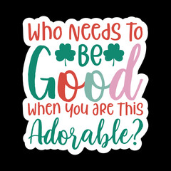 Who Needs To Be Good When You Are This Adorable