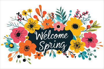 Welcome spring with colorful flowers and leaves vector, Spring flowers and typography text design, Colorful spring flowers vector illustration