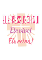 Translation from Portuguese - He has risen. He lives. He reigns. Perfect design for greeting cards, posters and social media. Brazilian Lettering.
