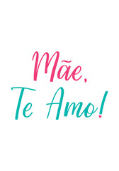 Happy Mother's Day card. Translation from Portuguese - Mom, I love you. Perfect design for greeting cards, posters and social media. Brazilian Lettering.