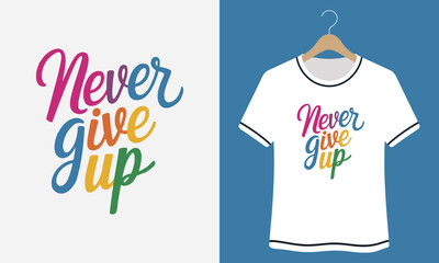 A White t - shirt with the words never give up.