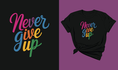 A black t - shirt with the words never give up.