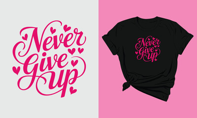 A black t - shirt with the words never give up.