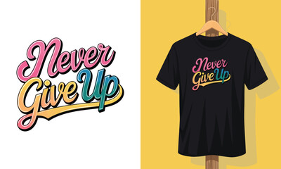 A black t - shirt with the words never give up.