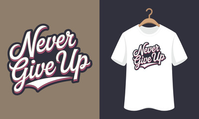 A White t - shirt with the words never give up.