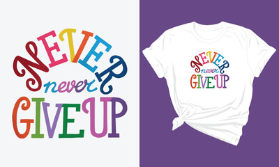 A White t - shirt with the words never give up.