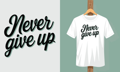 A White t - shirt with the words never give up.