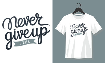A White t - shirt with the words never give up.