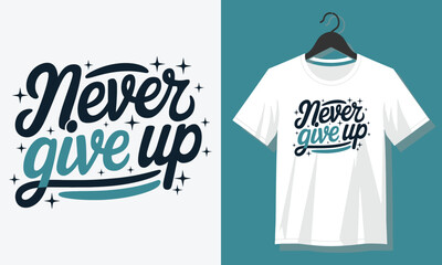 A White t - shirt with the words never give up.